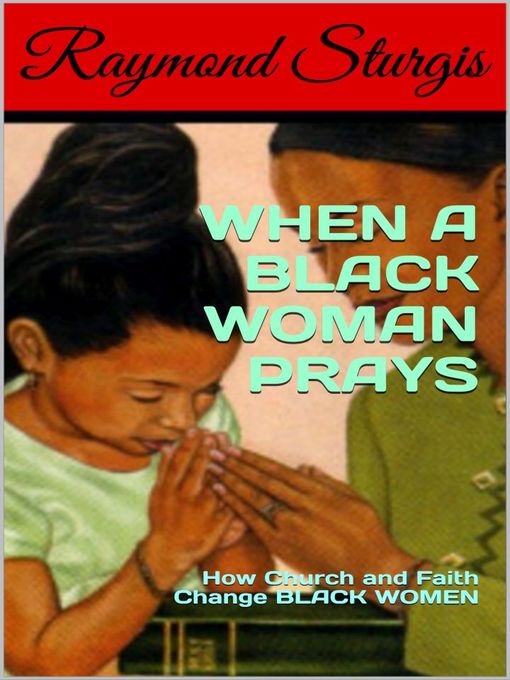 Title details for When a Black Woman Prays by Raymond Sturgis - Wait list